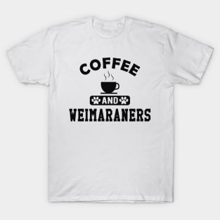 Weimaraner Dog - Coffee and weimaraners T-Shirt